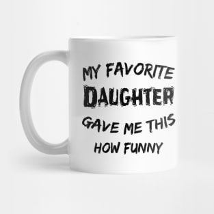 father's day ,favorite daughter ,funny father's day gift for light colosr Mug
